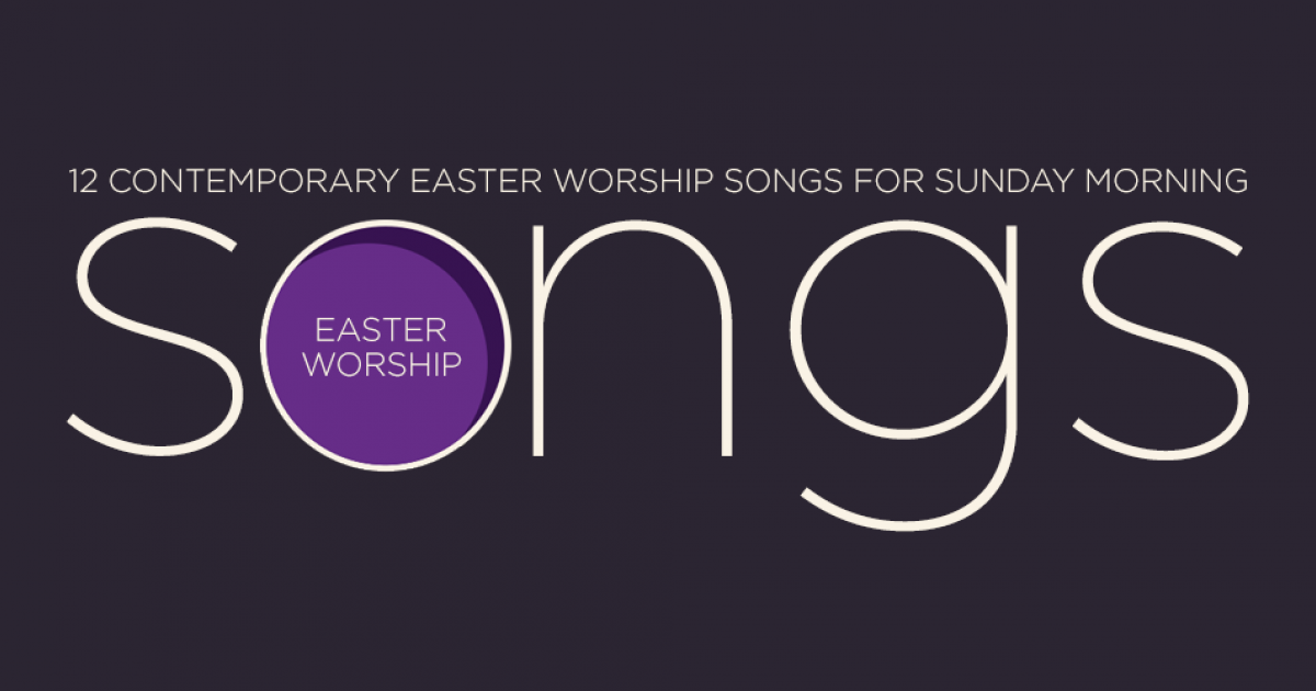 Contemporary Easter Worship Songs For Sunday Morning